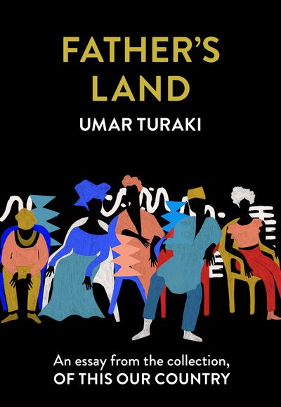 Father’s Land: An essay from the collection, Of This Our Country - Umar Turaki