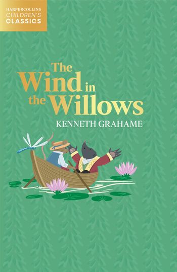 HarperCollins Children’s Classics - The Wind in the Willows (HarperCollins Children’s Classics) - Kenneth Grahame
