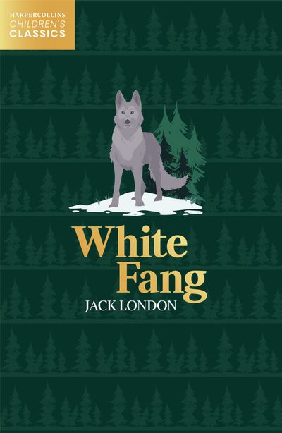 HarperCollins Children’s Classics - White Fang (HarperCollins Children’s Classics) - Jack London