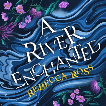 Elements of Cadence - A River Enchanted (Elements of Cadence, Book 1): Unabridged edition - Rebecca Ross, Read by Ruth Urquhart