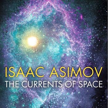 The Currents of Space: Unabridged edition - Isaac Asimov, Read by Jon Lindstrom