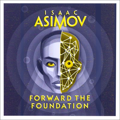 The Foundation Series: Prequels - Forward the Foundation (The Foundation Series: Prequels, Book 2): Unabridged edition - Isaac Asimov, Read by William Hope