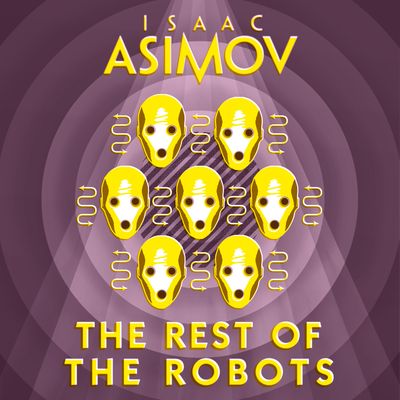 The Rest of the Robots: Unabridged edition - Isaac Asimov, Read by William Hope