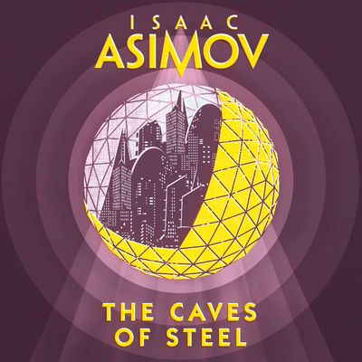 The Caves of Steel: Unabridged edition - Isaac Asimov, Read by William Hope