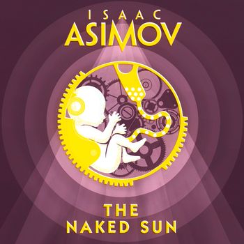 The Naked Sun: Unabridged edition - Isaac Asimov, Read by William Hope