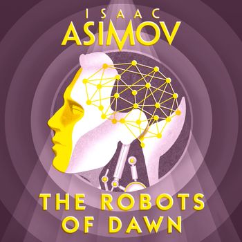 The Robots of Dawn: Unabridged edition - Isaac Asimov, Read by William Hope