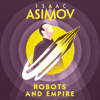Robots and Empire: Unabridged edition - Isaac Asimov, Read by William Hope