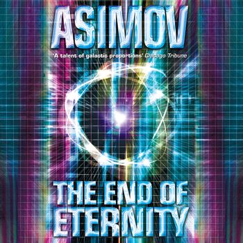 The End of Eternity: Unabridged edition - Isaac Asimov, Read by William Hope