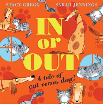 In or Out: a tale of cat versus dog - Stacy Gregg, Illustrated by Sarah Jennings