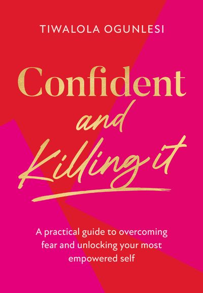 Cover image for Confident and Killing It: A practical guide to overcoming fear and unlocking your most empowered self - Tiwalola Adebayo