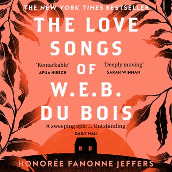 The Love Songs of W.E.B. Du Bois: Unabridged edition - Honorée Fanonne Jeffers