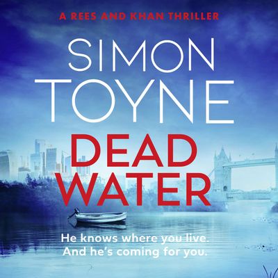 Cover image for Rees and Khan thriller - Dead Water (Rees and Khan thriller, Book 3): Unabridged edition - Simon Toyne, Read by Shazia Nicholls
