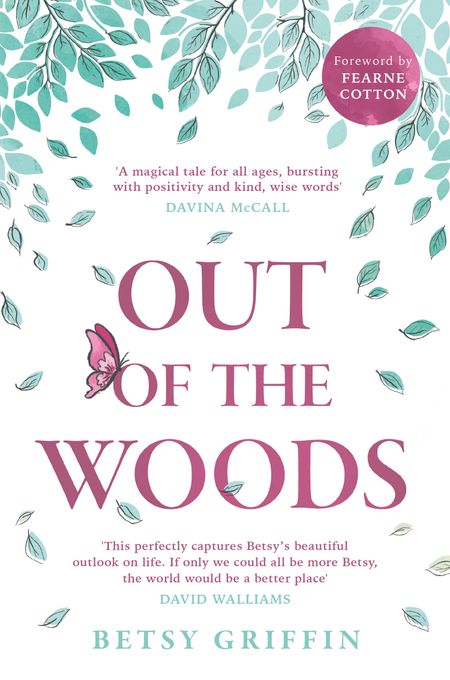 Cover image for Out of the Woods: A tale of positivity, kindness and courage - Betsy Griffin, Foreword by Fearne Cotton
