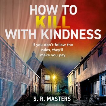 How to Kill with Kindness: Unabridged edition - S. R. Masters, Read by Kristin Atherton