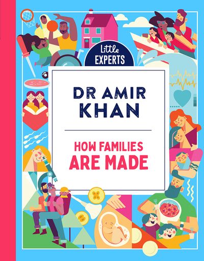 Little Experts - How Families Are Made (Little Experts) - Dr Amir Khan, Illustrated by Donough O’Malley