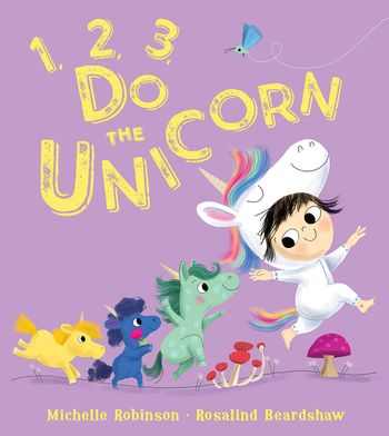 1, 2, 3, Do the Unicorn - Michelle Robinson, Illustrated by Rosalind Beardshaw
