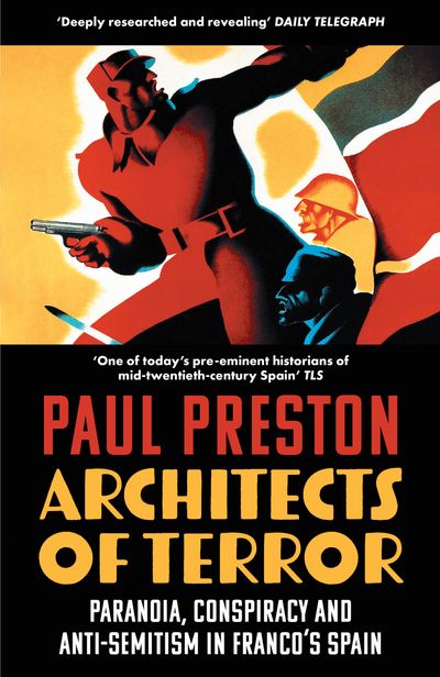 Architects of Terror: Paranoia, Conspiracy and Anti-Semitism in Franco’s Spain - Paul Preston