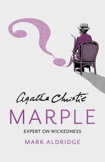 Agatha Christie’s Marple: Expert on Wickedness - Mark Aldridge, Created by Agatha Christie