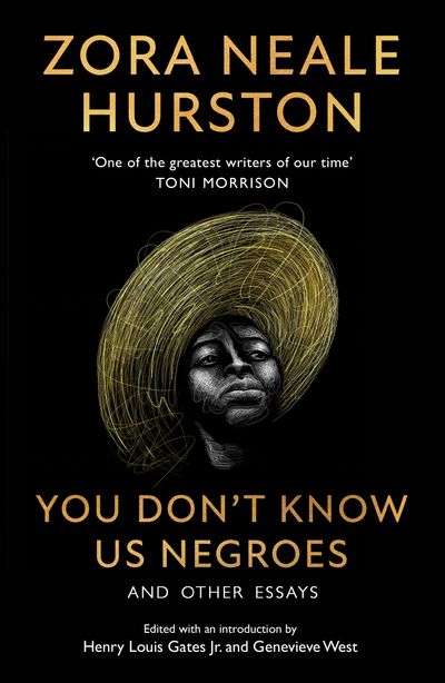 You Don’t Know Us Negroes and Other Essays - Zora Neale Hurston, Introduction by Henry Louis Gates Jr., Edited by Genevieve West