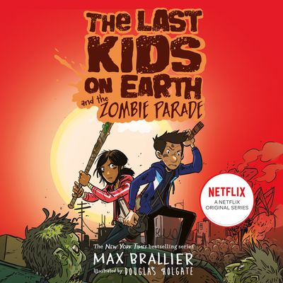 Cover image for The Last Kids on Earth - The Last Kids on Earth and the Zombie Parade (The Last Kids on Earth): Unabridged edition - Max Brallier, Illustrated by Douglas Holgate, Read by Robbie Daymond