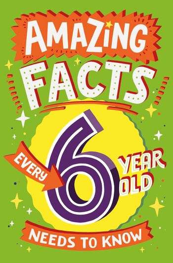Amazing Facts Every Kid Needs to Know - Amazing Facts Every 6 Year Old Needs to Know (Amazing Facts Every Kid Needs to Know) - Catherine Brereton, Illustrated by Steve James