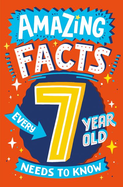Cover image for Amazing Facts Every Kid Needs to Know - Amazing Facts Every 7 Year Old Needs to Know (Amazing Facts Every Kid Needs to Know) - Catherine Brereton, Illustrated by Chris Dickason