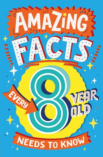 Cover image for Amazing Facts Every Kid Needs to Know - Amazing Facts Every 8 Year Old Needs to Know (Amazing Facts Every Kid Needs to Know) - Catherine Brereton, Illustrated by Steve James