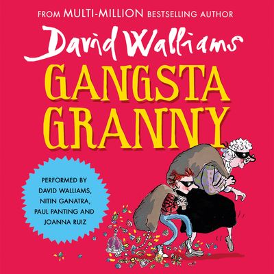 Gangsta Granny: Unabridged New edition - David Walliams, Read by David Walliams, Nitin Ganatra, Paul Panting and Joanna Ruiz