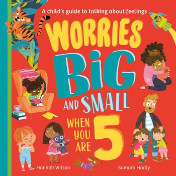 Worries Big and Small When You Are 5 - Hannah Wilson, Illustrated by Samara Hardy