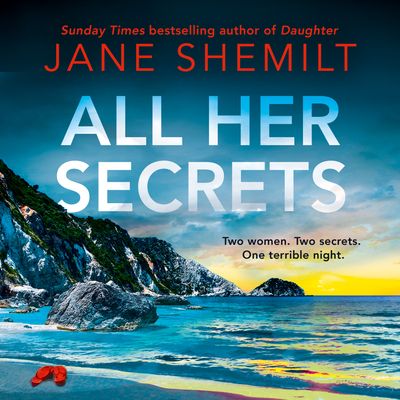 Cover image for All Her Secrets: Unabridged edition - Jane Shemilt, Read by Amalia Vitale