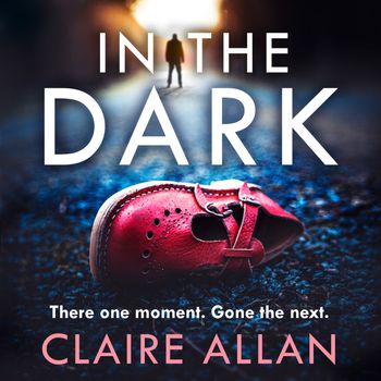 In The Dark: Unabridged edition - Claire Allan, Read by Anne Bird and Allie Croker