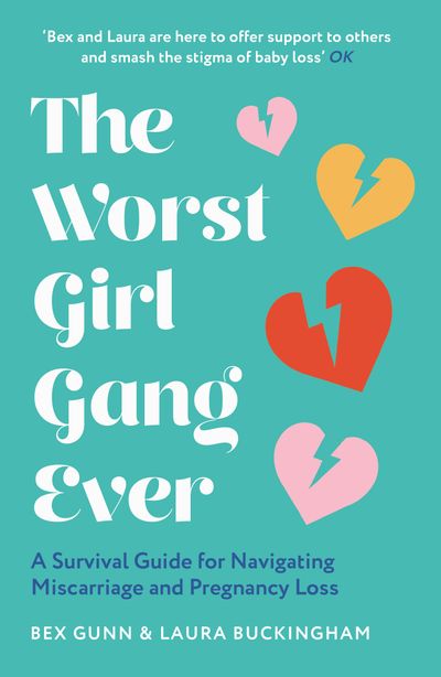 The Worst Girl Gang Ever: A Survival Guide for Navigating Miscarriage and Pregnancy Loss - Bex Gunn and Laura Buckingham