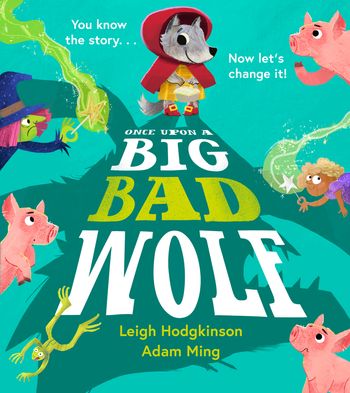 Once Upon a Big Bad Wolf - Leigh Hodgkinson, Illustrated by Adam Ming