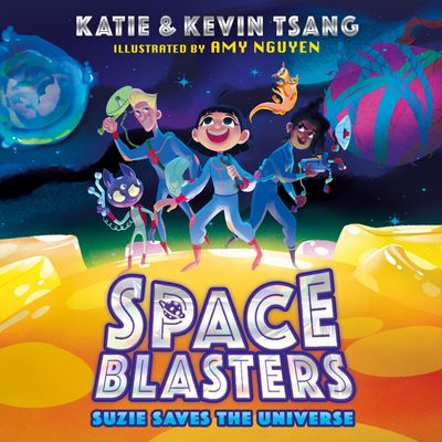 Cover image for Space Blasters - SUZIE SAVES THE UNIVERSE (Space Blasters, Book 1): Unabridged edition - Katie Tsang and Kevin Tsang, Illustrated by Amy Nguyen, Read by Sabrina Pui Yee Chin