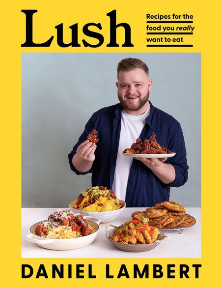 Cover image for Lush: Recipes for the food you really want to eat - Daniel Lambert