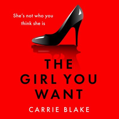 The Girl You Want: Unabridged edition - Carrie Blake, Read by Katherine Fenton