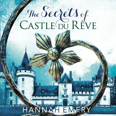 The Secrets of Castle Du Rêve - Hannah Emery, Read by Madeleine Leslay, Elaine Claxton and Katy Sobey