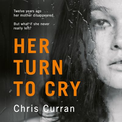 Cover image for Her Turn to Cry: Unabridged edition - Chris Curran, Read by Deryn Edwards