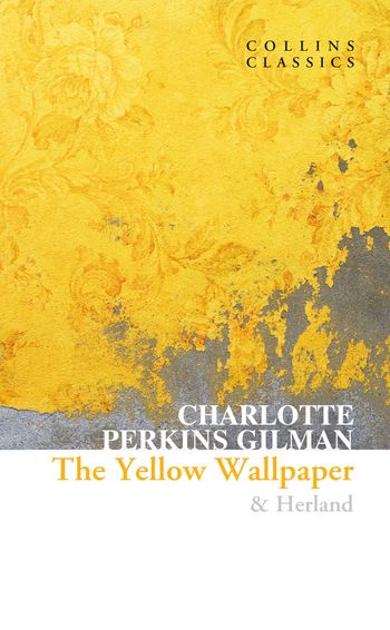 The Yellow Wallpaper & Herland (Collins Classics) - Charlotte Perkins Gilman