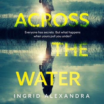 Across the Water: Unabridged edition - Ingrid Alexandra, Read by Shaelee Rooke