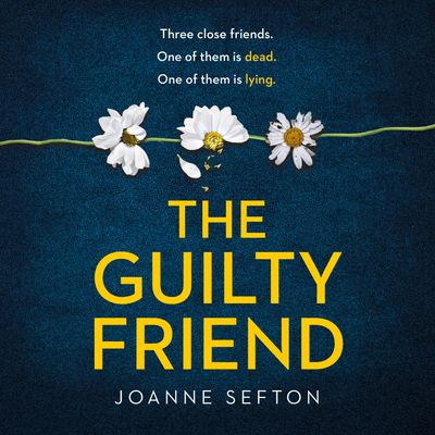 The Guilty Friend - Joanne Sefton, Read by Emily Pennant-Rea