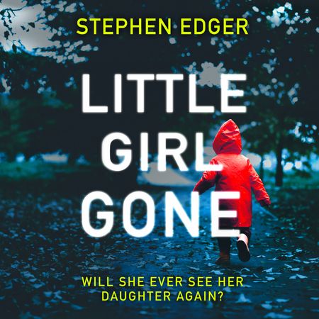 Little Girl Gone - Stephen Edger, Read by Tamsin Kennard