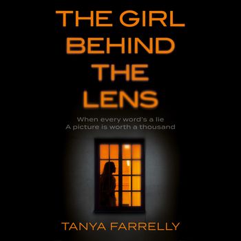 The Girl Behind the Lens: Unabridged edition - Tanya Farrelly, Read by Aoife McMahon