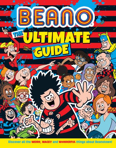 Cover image for Beano The Ultimate Guide: Discover all the weird, wacky and wonderful things about Beanotown - Beano and I.P. Daley