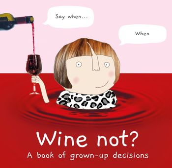 Wine Not?: A book of grown-up decisions - Rosie Made a Thing