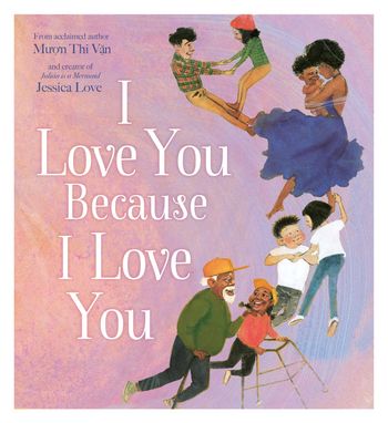 I Love You Because I Love You - Muợn Thị Văn, Illustrated by Jessica Love