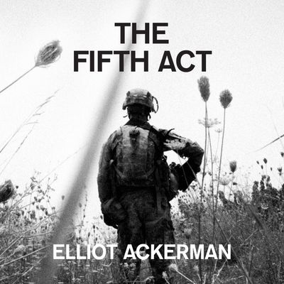  - Elliot Ackerman, Read by Elliot Ackerman