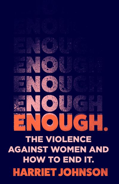 Enough: The Violence Against Women and How to End It - Harriet Johnson
