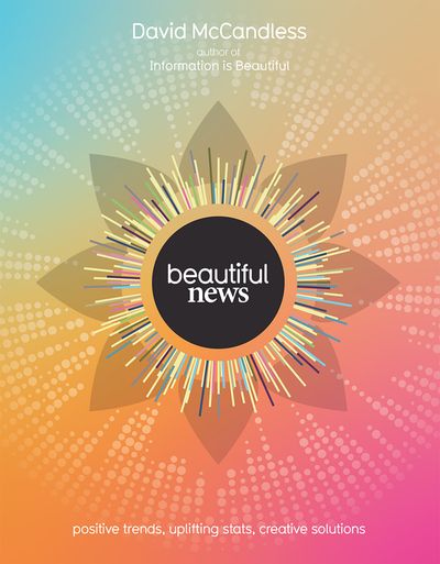 Cover image for Beautiful News: Positive Trends, Uplifting Stats, Creative Solutions - David McCandless