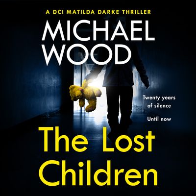 The Lost Children (DCI Matilda Darke Thriller, Book 9) - Michael Wood, Read by Stephanie Beattie